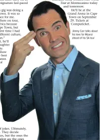 ??  ?? Jimmy Carr talks about his love for Mzansi ahead of his SA tour