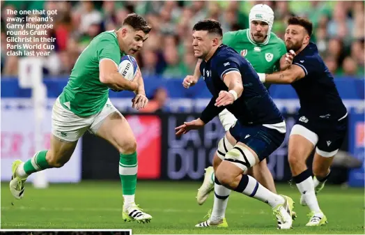  ?? ?? The one that got away: Ireland’s Garry Ringrose rounds Grant Gilchrist in their Paris World Cup clash last year