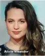  ??  ?? Alicia Vikander