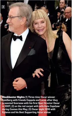  ??  ?? Blockbuste­r Nights (1) Three-time Oscar winner Spielberg with friends Coppola and Lucas after they presented Scorsese with his first Best Director Oscar in 2007; (2) on the red carpet with wife Kate Capshaw during Cannes this May; (3) Oscar night 2016...