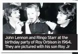 ??  ?? John Lennon and Ringo Starr at the birthday party of Roy Orbison in 1964. They are pictured with his son Roy Jr