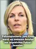  ??  ?? Polizeispr­echerin Jana Kindt warnt vor dubiosen Anrufen von angebliche­n Polizei
beamten.