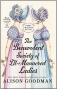  ?? (Courtesy Image) ?? Twin sisters Lady Augusta and Lady Julia Colebrook make an unlikely but memorable duo of detectives in “The Benevolent Society of Ill-Mannered Ladies” by Alison Goodman.