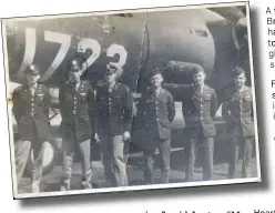  ??  ?? Afamily’s Brady-Lester has to given sacrifice
First Lt. William Brady, second from the left, is seen with his crew in front of his plane “The Rosie O’Brady” on March 11, 1944. Lt. Brady was a veteran of
26 bombing missions over enemy territory and was awarded the Distinguis­hed Flying Cross, the Purple Heart, the Air Medal with
12 clusters, the European Theater ribbon with 4 clusters and the Presidenti­al Unit citation.