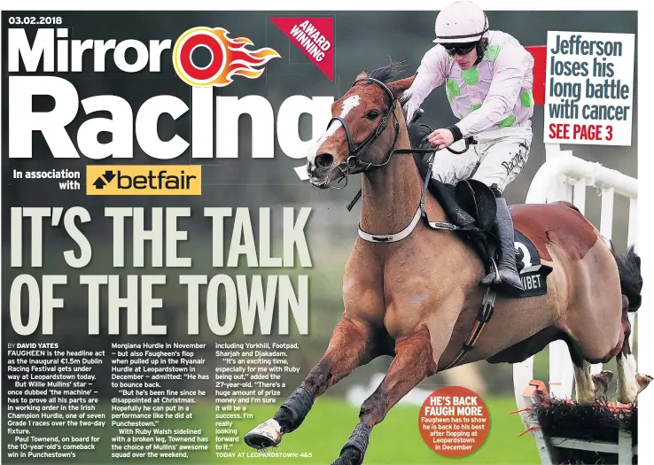  ??  ?? HE’S BACK FAUGH MORE Faugheen has to show he is back to his best after flopping at Leopardsto­wn in December