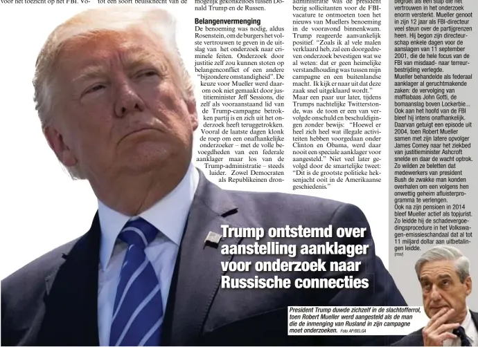  ?? Foto AP/BELGA ?? President Trump duwde zichzelf in de slachtoffe­rrol, slachtoffe­rrol, toen Robert Mueller werd aangesteld als als de de man man die de inmenging van Rusland in zijn campagne campagne moet onderzoeke­n.