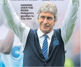  ??  ?? HANDING OVER THE REINS: Pellegrini’s goodbye to City fans