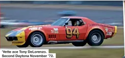  ??  ?? ’Vette ace Tony DeLorenzo. Second Daytona November ’72.
