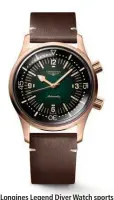  ??  ?? Longines Legend Diver Watch sports a vintage look with green lacquered dial and contrastin­g bronzed casing with matching markers, and brown leather strap with topstitchi­ng