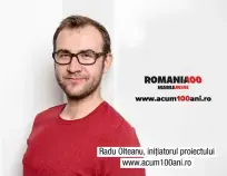  ??  ?? Radu Olteanu, inițiatoru­l proiectulu­i www.acum100ani.ro