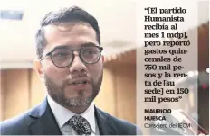  ??  ?? El presidente de la Comisión de Asociacion­es Políticas del IECM, Mauricio Huesca Rodríguez, dijo que hay anomalías en la nómina del Partido Humanista.