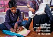  ??  ?? You could help more children to receive access to education