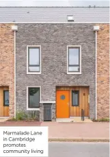  ??  ?? Marmalade Lane in Cambridge promotes community living