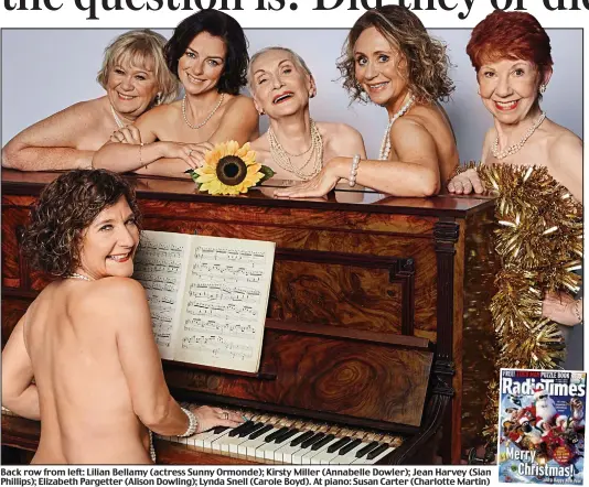  ??  ?? Back row from left: Lilian Bellamy (actress Sunny Ormonde); Kirsty Miller (Annabelle Dowler); Jean Harvey (Sian Phillips); Elizabeth Pargetter (Alison Dowling); Lynda Snell (Carole Boyd). At piano: Susan Carter (Charlotte Martin)