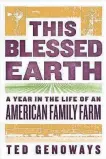  ?? W.W. NORTON ?? This Blessed Earth: A Year in the Life of an American Family Farm. By Ted Genoways. W.W. Norton. 288 pages. $26.95.