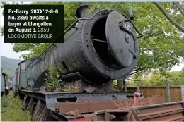  ?? 2859 LOCOMOTIVE GROUP ?? Ex-Barry ‘28XX’ 2-8-0 No. 2859 awaits a buyer at Llangollen on August 3.