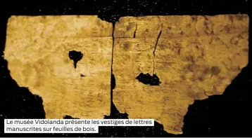  ??  ?? Le musée Vidolanda présente les vestiges de lettres manuscrite­s sur feuilles de bois.