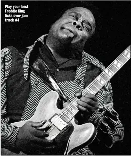  ??  ?? Play your best Freddie King licks over jam track #4