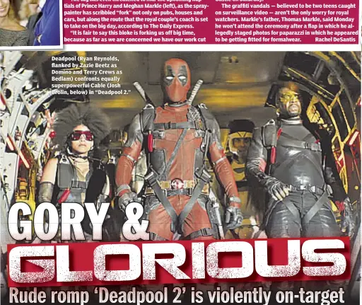  ??  ?? Deadpool (Ryan Reynolds, flanked by Zazie Beetz as Domino and Terry Crews as Bedlam) confronts equally superpower­ful Cable (Josh Brolin, below) in “Deadpool 2.”