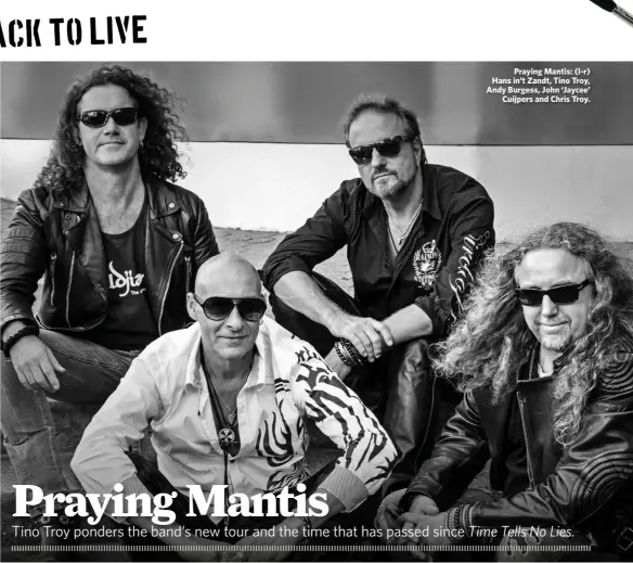  ?? ?? Praying Mantis: (l-r) Hans in’t Zandt, Tino Troy, Andy Burgess, John ‘Jaycee’ Cuijpers and Chris Troy.