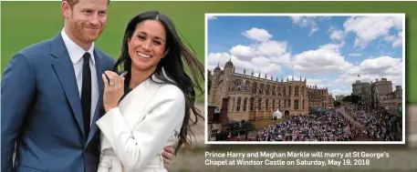  ??  ?? Prince Harry and Meghan Markle will marry at St George’s Chapel at Windsor Castle on Saturday, May 19, 2018