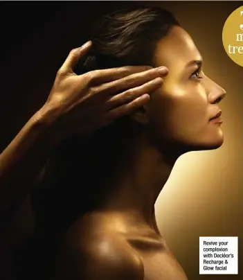  ??  ?? Revive your complexion with Decléor’s Recharge & Glow facial 30 minute treatment