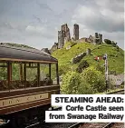  ??  ?? STEAMING AHEAD: Corfe Castle seen from Swanage Railway