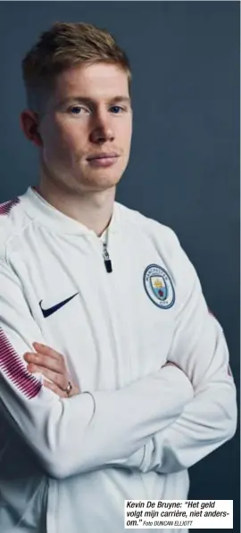  ?? Foto DUNCAN ELLIOTT ?? Kevin De Bruyne: “Het geld volgt mijn carrière, niet andersom.”