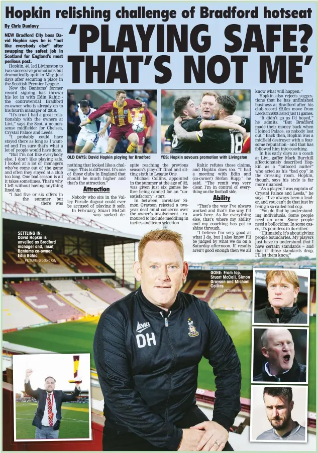  ?? PICTURE: Bradford City PICTURE: PA Images ?? SETTLING IN: David Hopkin is unveiled as Bradford manager and, inset, Bantams co-owner Edin Rahic OLD DAYS: David Hopkin playing for Bradford YES: Hopkin savours promotion with Livingston GONE: From top, Stuart McCall, Simon Grayson and Michael Collins