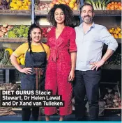  ??  ?? DIET GURUS Stacie Stewart, Dr Helen Lawal and Dr Xand van Tulleken