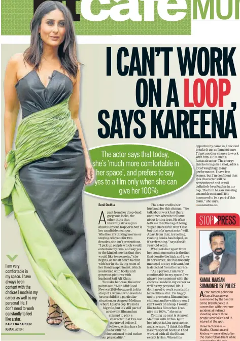  ??  ?? I am very comfortabl­e in my space. I have always been content with the choices I made in my career as well as my personal life. I don’t need to work constantly to feel like a star.
KAREENA KAPOOR KHAN, ACTOR