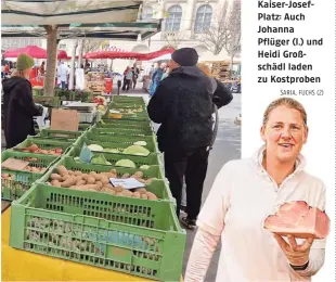  ?? SARIA, FUCHS (2) ?? Kaiser-JosefPlatz: Auch Johanna Pflüger (l.) und Heidi Großschädl laden zu Kostproben