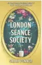  ?? ?? ‘The London Séance Society’
By Sarah Penner. Park Row. 352 pages, $28.99