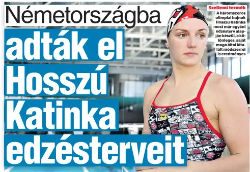  ??  ?? Szellemi termék
A háromszoro­s olimpiai bajnok Hosszú Katinka most már egyéni edzésterv alapján készül, a különleges, saját maga által kitalált módszerrel is eredményes