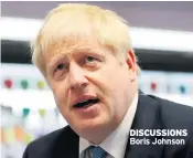  ??  ?? DISCUSSION­S Boris Johnson