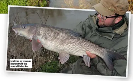  ??  ?? I matched my previous river best with this superb 15lb 2oz fish.