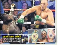  ??  ?? CAPTIONSTY­LE JABS AND JIBES Goes in here thanks talky Fury knocks Wilder and, inset, Joshua