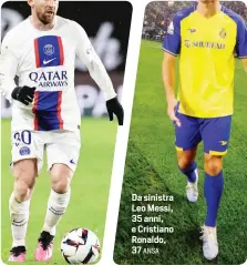  ?? ANSA ?? Da sinistra Leo Messi, 35 anni, e Cristiano Ronaldo, 37