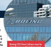  ?? ?? Boeing CEO Dave Calhoun says he intends to leave the beleaguere­d company by the end of the year.