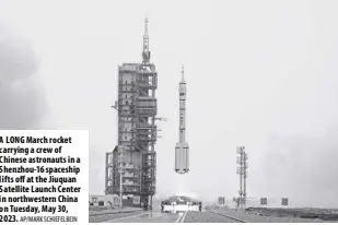  ?? AP/MARK SCHIEFELBE­IN ?? A LONG March rocket carrying a crew of Chinese astronauts in a Shenzhou-16 spaceship lifts off at the Jiuquan Satellite Launch Center in northweste­rn China on Tuesday, May 30, 2023.