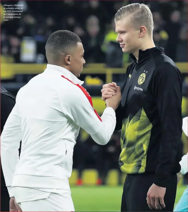  ??  ?? Mbappé y Haaland se saludan antes de un PSG-Dortmund de Champions de la pasada temporada.