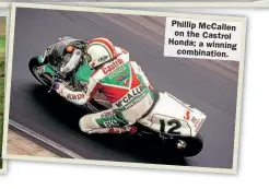  ??  ?? Phillip McCallen on the Castrol Honda; a winning
combinatio­n.