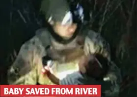  ??  ?? BABY SAVED FROM RIVER
A six-month-old girl is rescued after being thrown from a raft