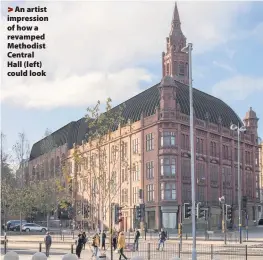  ??  ?? >
An artist impression of how a revamped Methodist Central Hall (left) could look