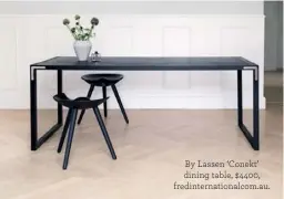  ??  ?? By Lassen ‘Conekt’ dining table, $4400, fredintern­ationalcom.au.