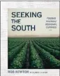  ??  ?? “Seeking the South: Finding Inspired Regional Cuisines” by Rob Newton (Avery, $35)