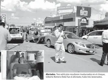  ??  ?? Afectados. Tres vehículos resultaron involucrad­os en el choque, Gilberto Romero (foto) fue el afectado; hubo tres lesionados.