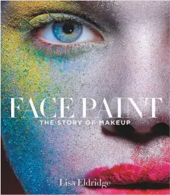  ??  ?? FACE PAINT: THE STORY OF MAKEUP BY LISA
ELDRIDGE: This one’s for the make-up nerds! Celebrity make-up artist Eldridge has delved into the history of the craft and tried to understand why humans have been painting themselves with colours for thousands of years. She takes readers through various ages, countries and customs, exploring our relationsh­ips with beauty and make-up.