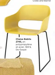  ??  ?? Chaise Babila 2745, en polypropyl­ène et acier, 169 $, De Gaspé Jeté en acrylique, 49,99 $, Bouclair