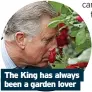  ?? ?? The King has always been a garden lover